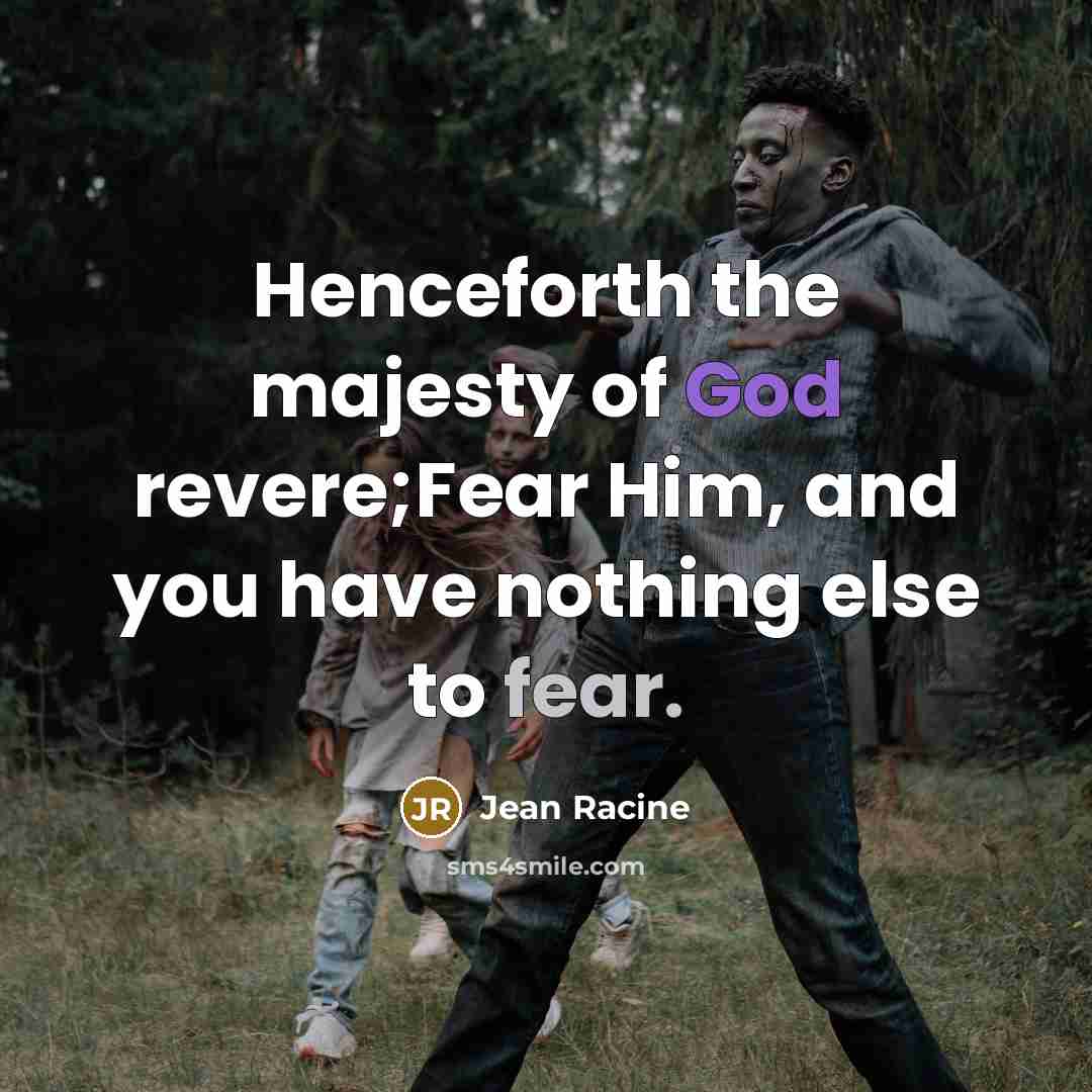 “Henceforth the majesty of God revere;Fear Him, and you have…” quote by Jean Racine