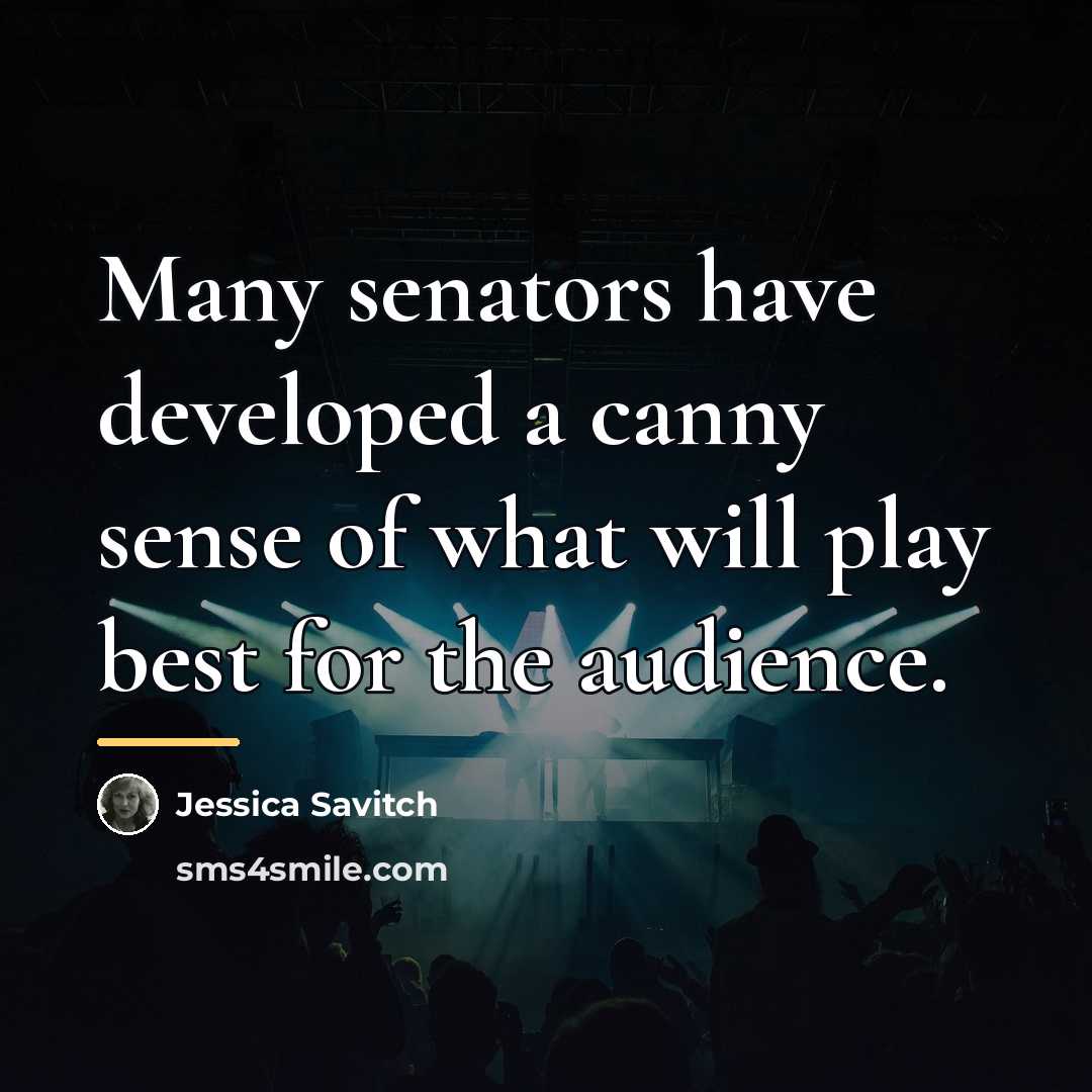 “Many senators have developed a canny sense of what will…” quote by Jessica Savitch