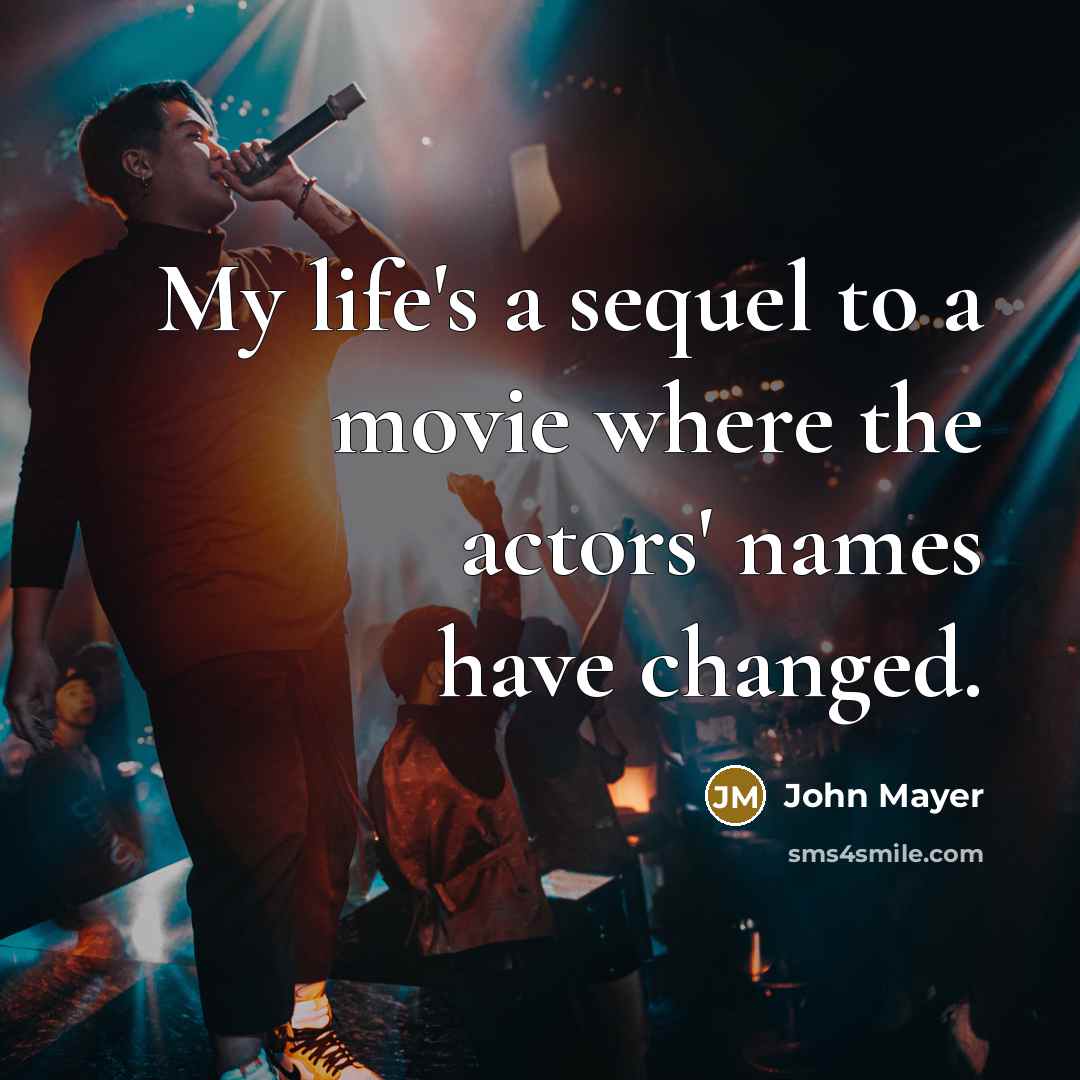 “My life's a sequel to a movie where the actors'…” quote by John Mayer