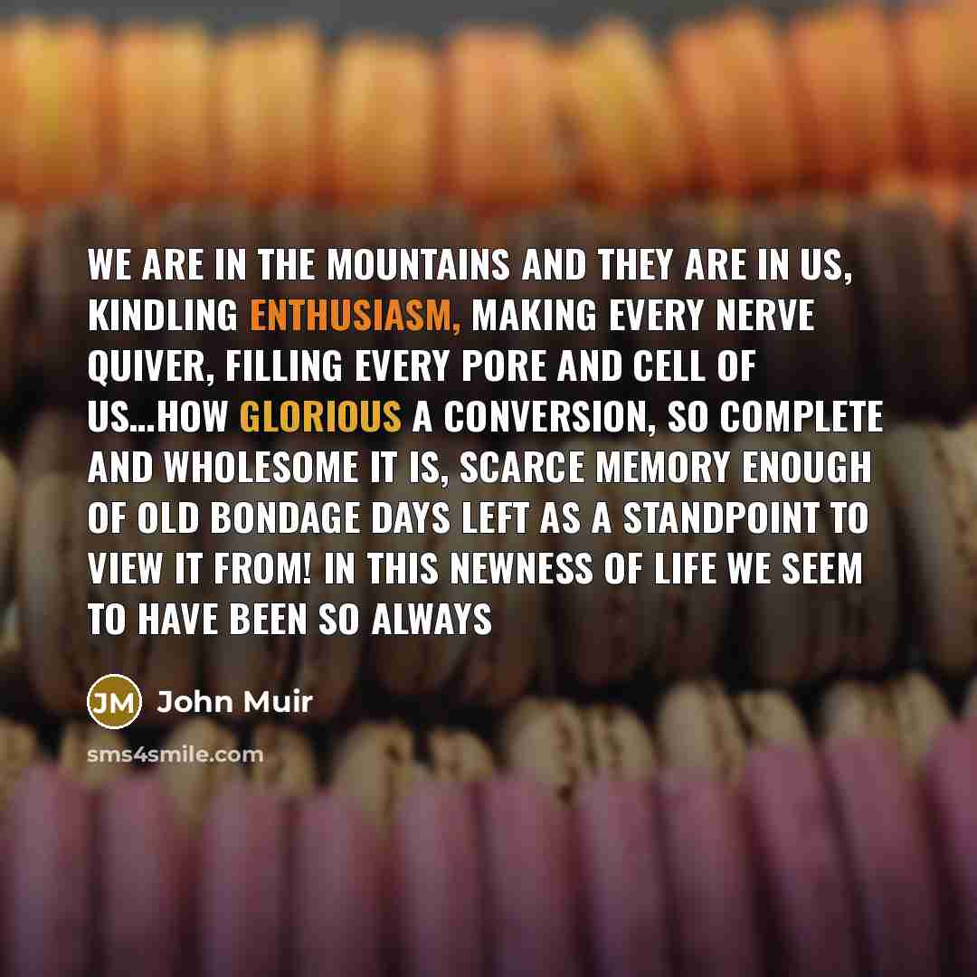 “We are in the mountains and they are in us,…” quote by John Muir