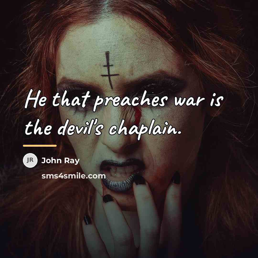 “He that preaches war is the devil's chaplain.…” quote by John Ray
