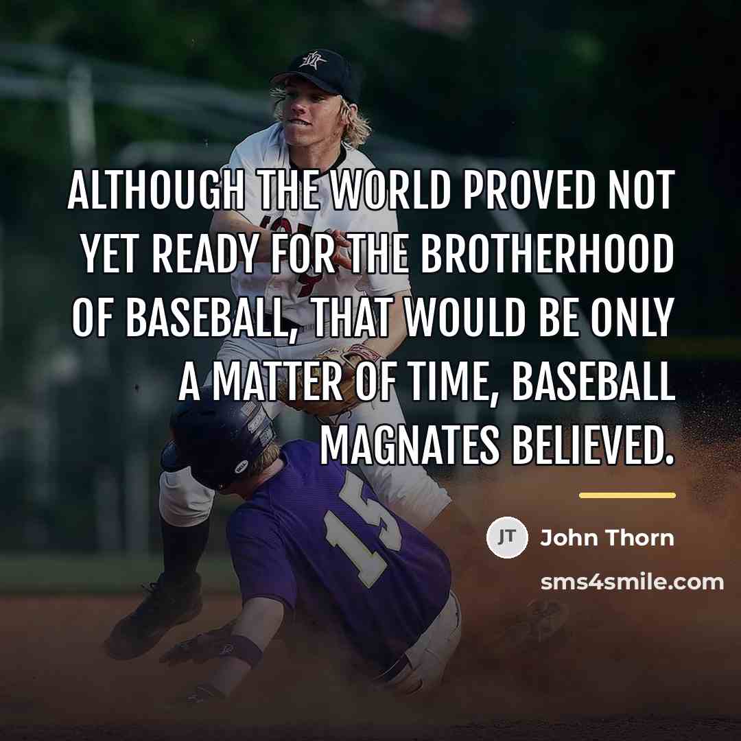 “Although the world proved not yet ready for the brotherhood…” quote by John Thorn