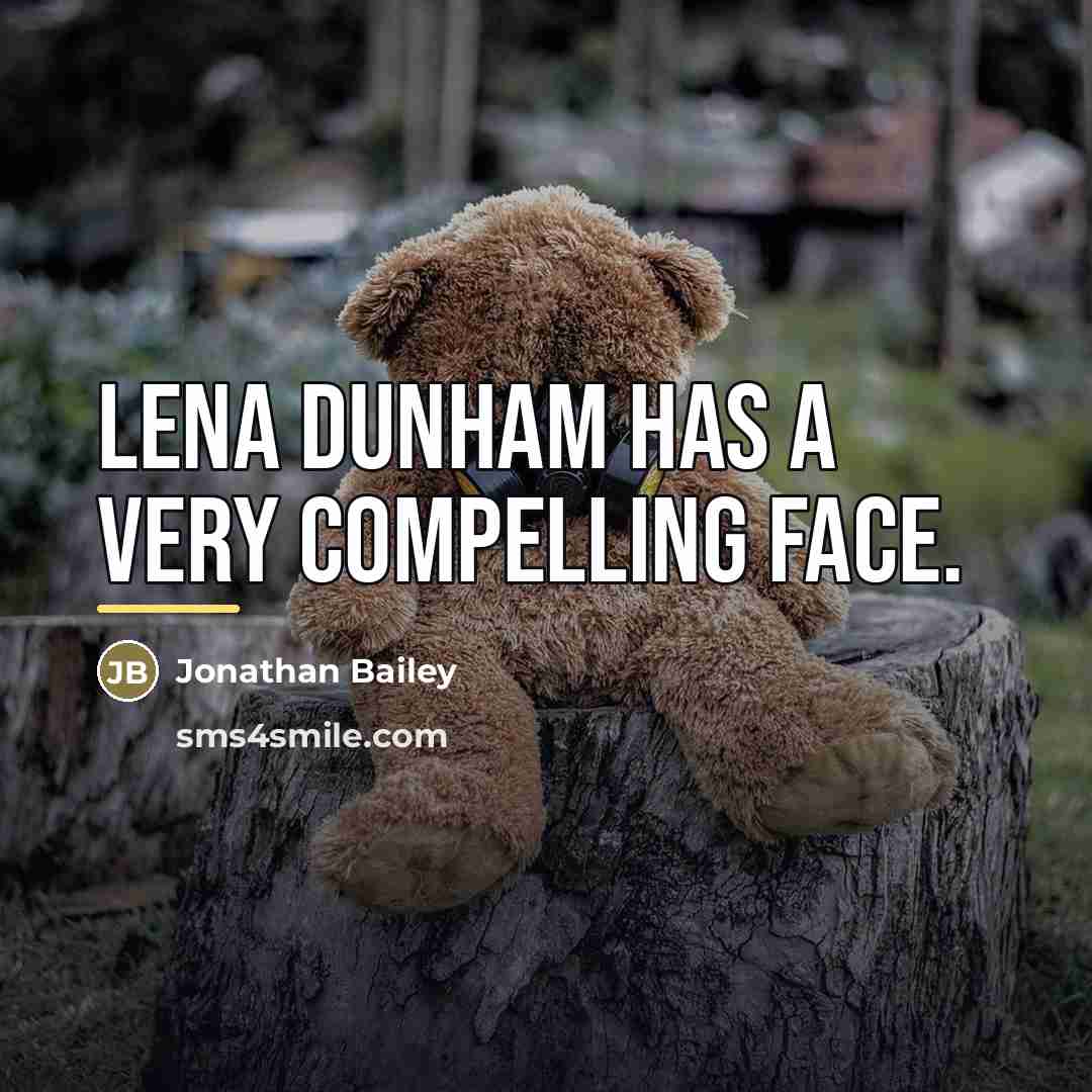 “Lena Dunham has a very compelling face.…” quote by Jonathan Bailey