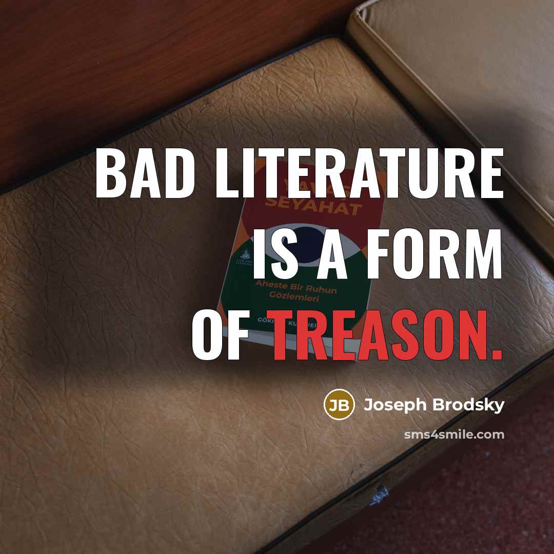 “Bad literature is a form of treason.…” quote by Joseph Brodsky