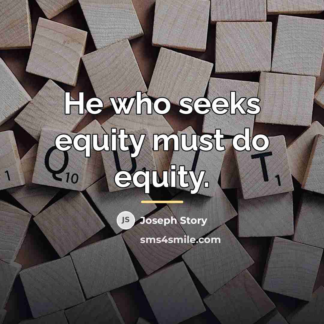 “He who seeks equity must do equity.…” quote by Joseph Story