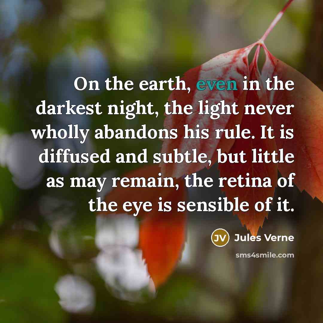 “On the earth, even in the darkest night, the light…” quote by Jules Verne