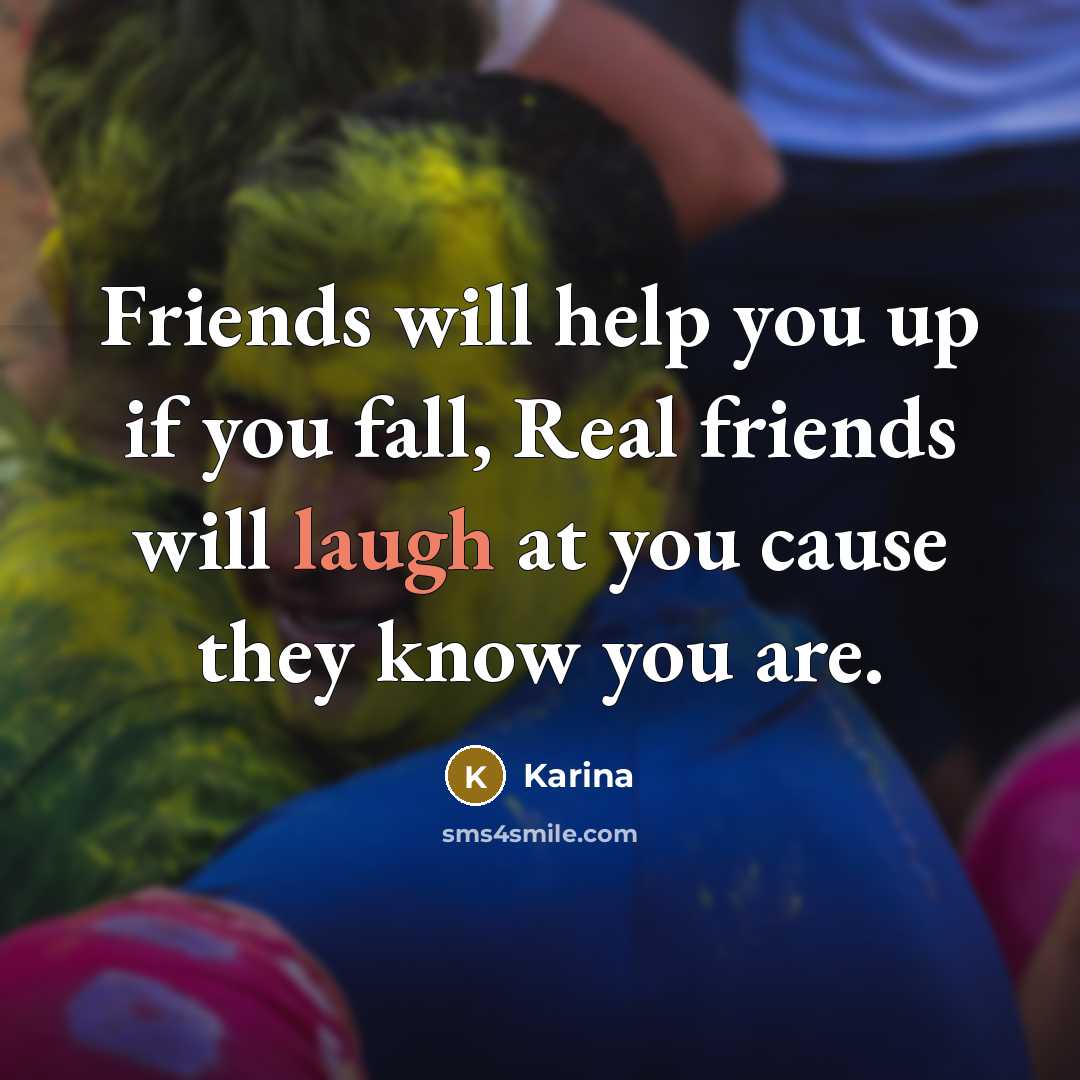 “Friends will help you up if you fall, Real friends…” quote by Karina