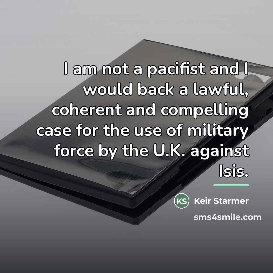 “I am not a pacifist and I would back a…” quote by Keir Starmer