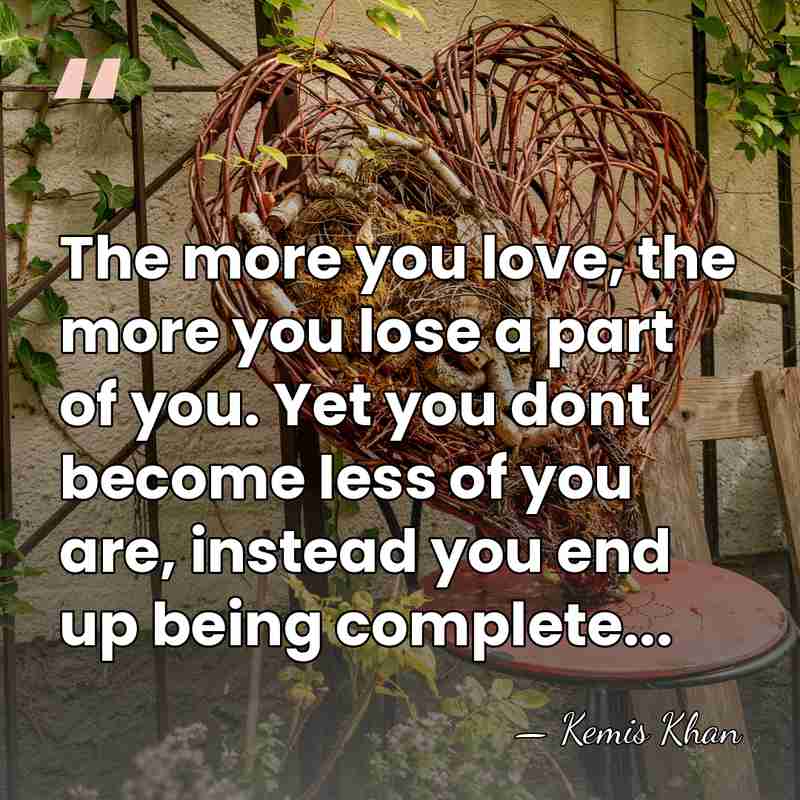 The more you love, the more you lose a part of you.&hellip; - Kemis Khan