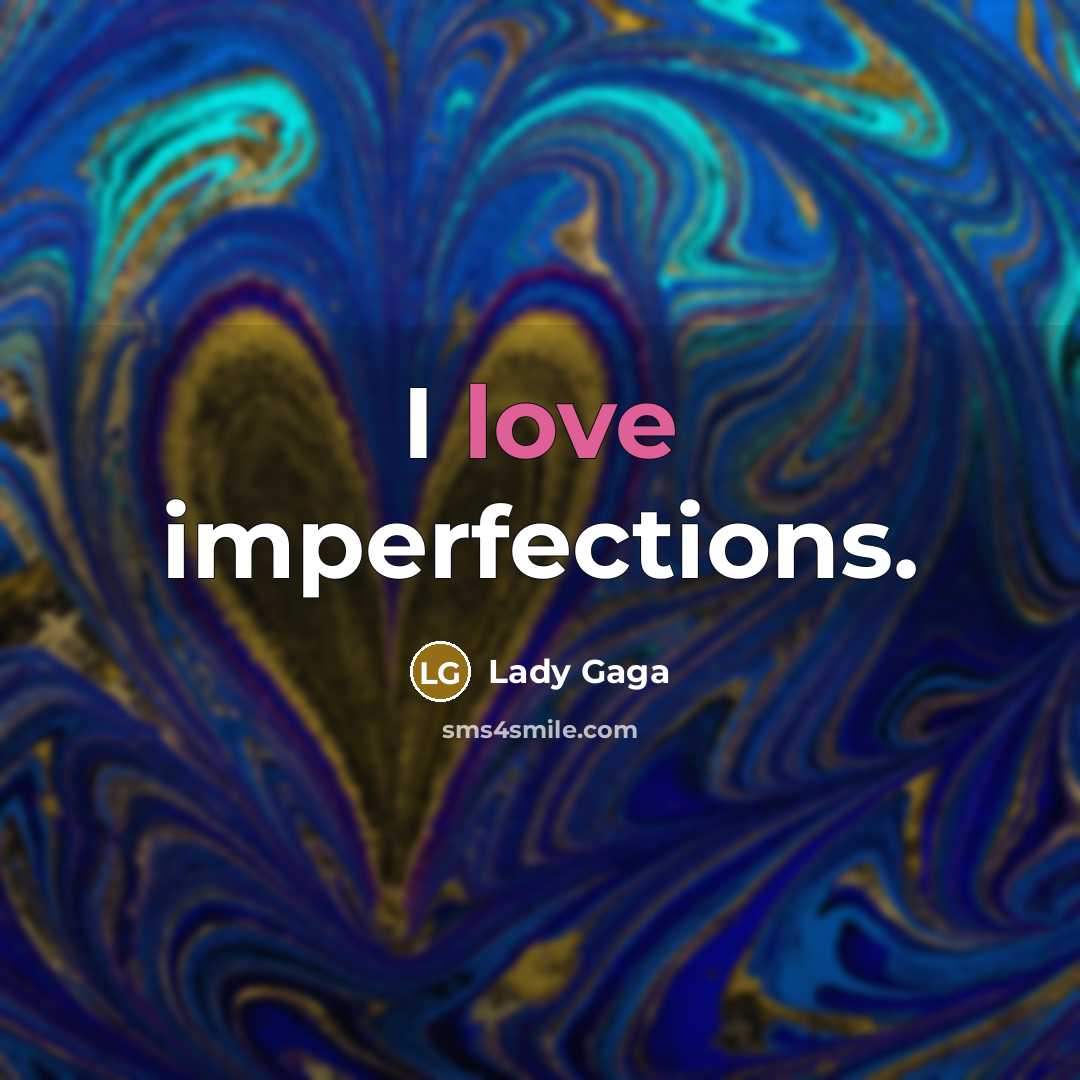 “I love imperfections.…” quote by Lady Gaga