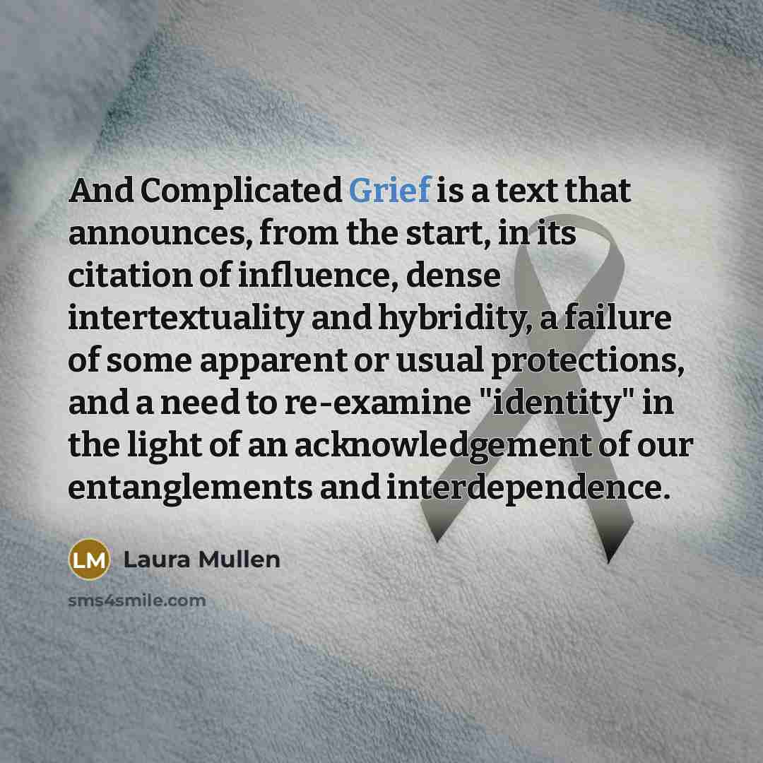 “And Complicated Grief is a text that announces, from the…” quote by Laura Mullen