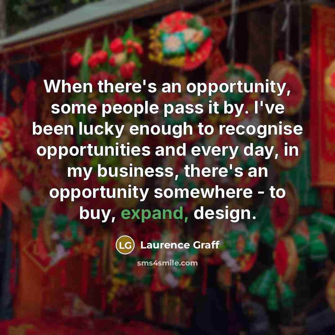 “When there's an opportunity, some people pass it by. I've…” quote by Laurence Graff