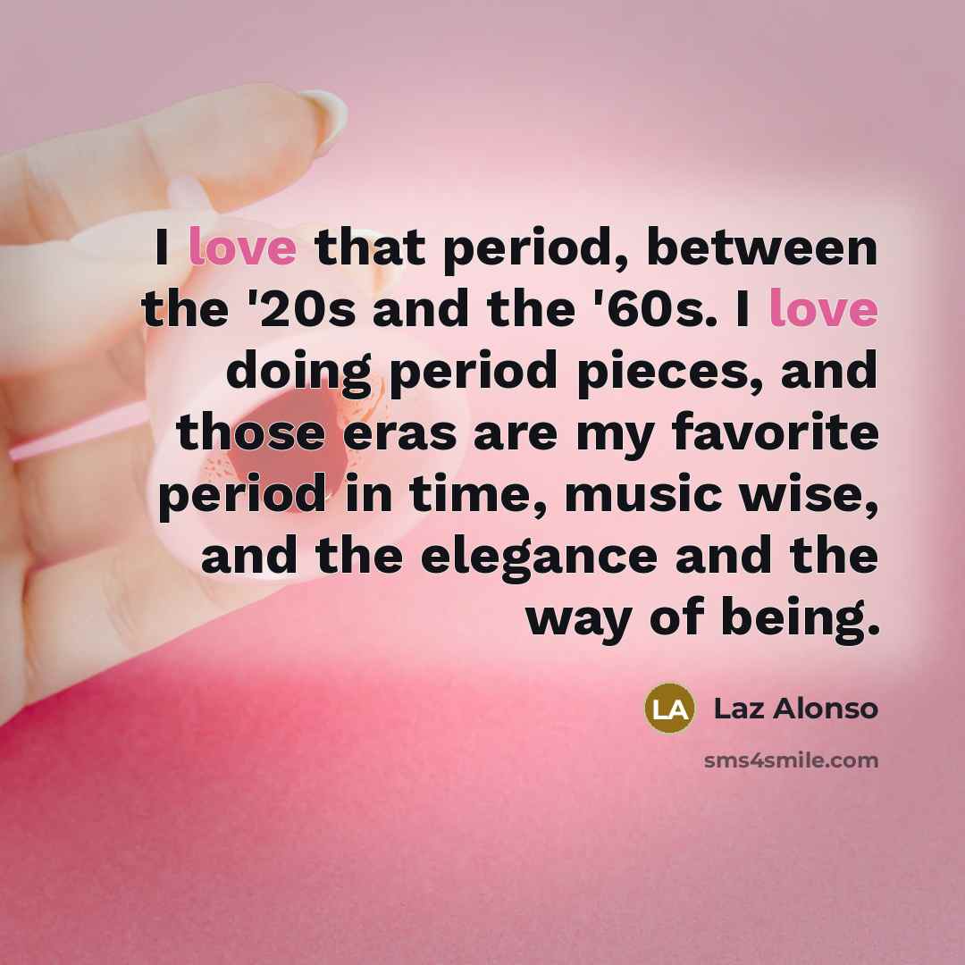 “I love that period, between the '20s and the '60s.…” quote by Laz Alonso
