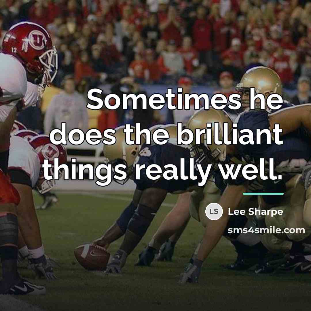“Sometimes he does the brilliant things really well.…” quote by Lee Sharpe