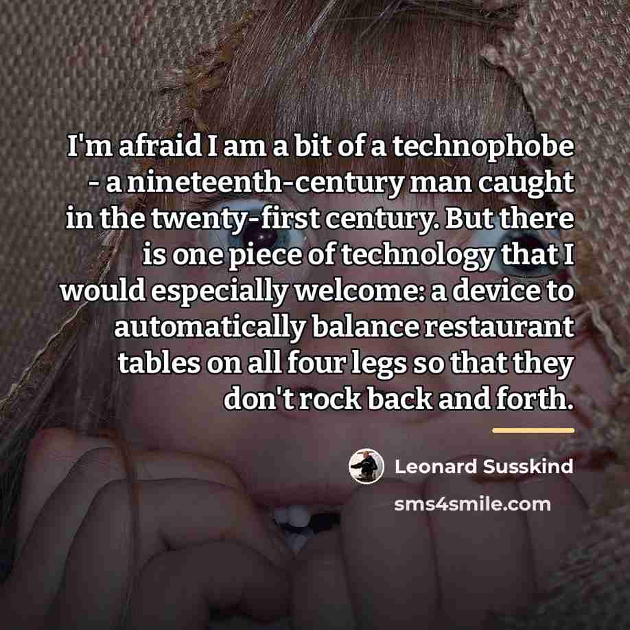 “I'm afraid I am a bit of a technophobe -…” quote by Leonard Susskind