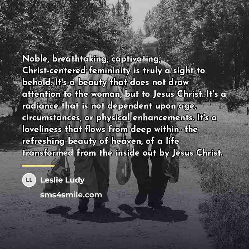 “Noble, breathtaking, captivating, Christ-centered femininity is truly a sight to…” quote by Leslie Ludy