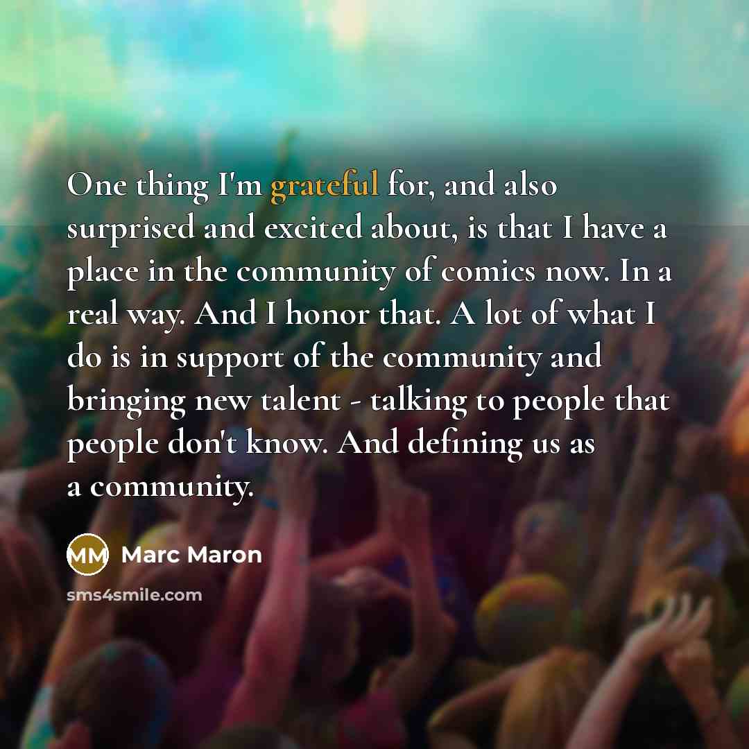 “One thing I'm grateful for, and also surprised and excited…” quote by Marc Maron