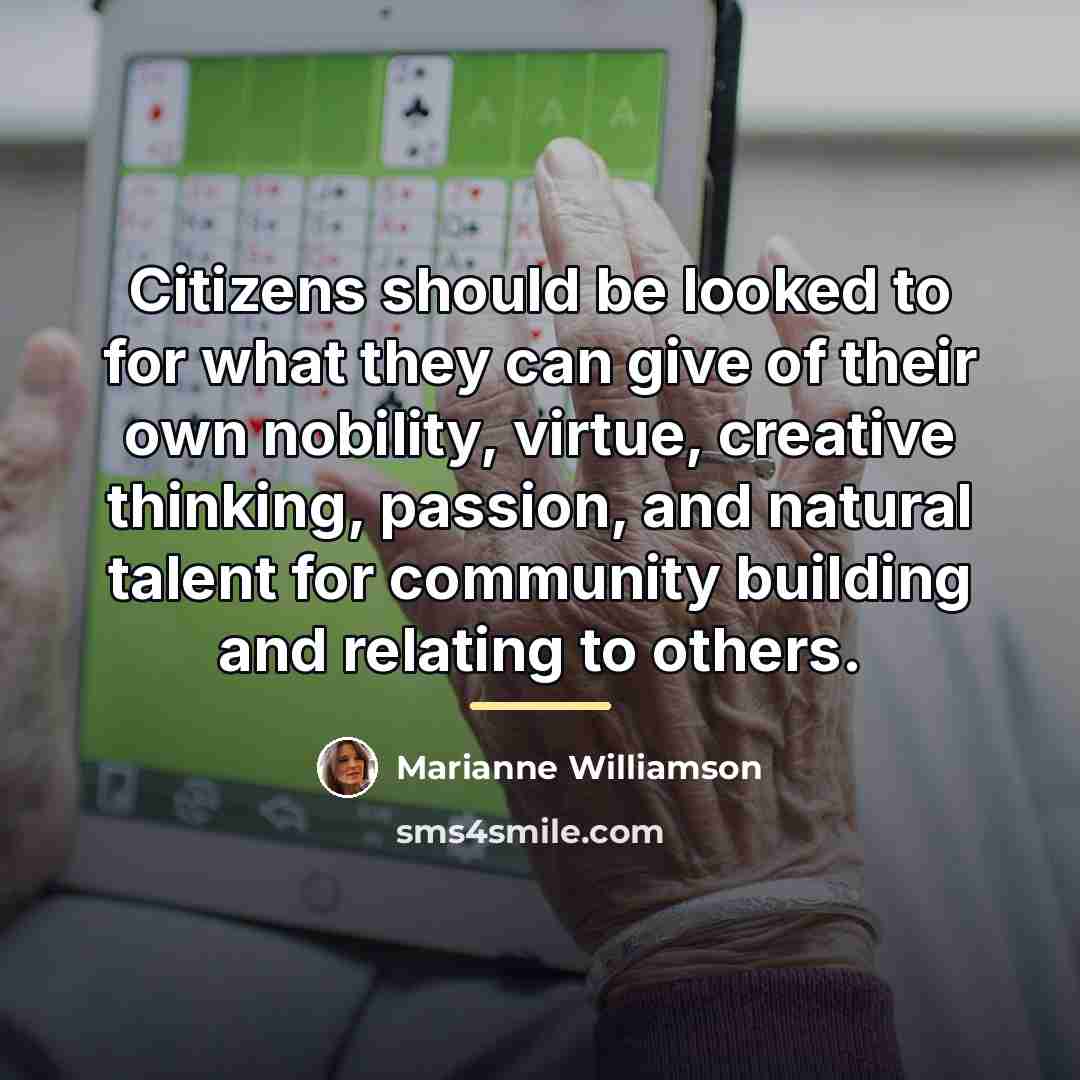 “Citizens should be looked to for what they can give…” quote by Marianne Williamson