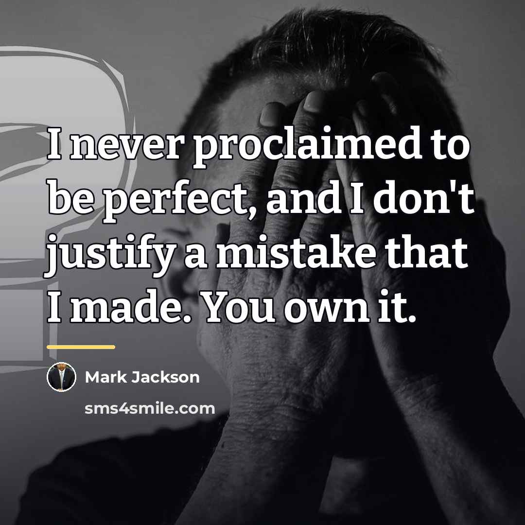 “I never proclaimed to be perfect, and I don't justify…” quote by Mark Jackson