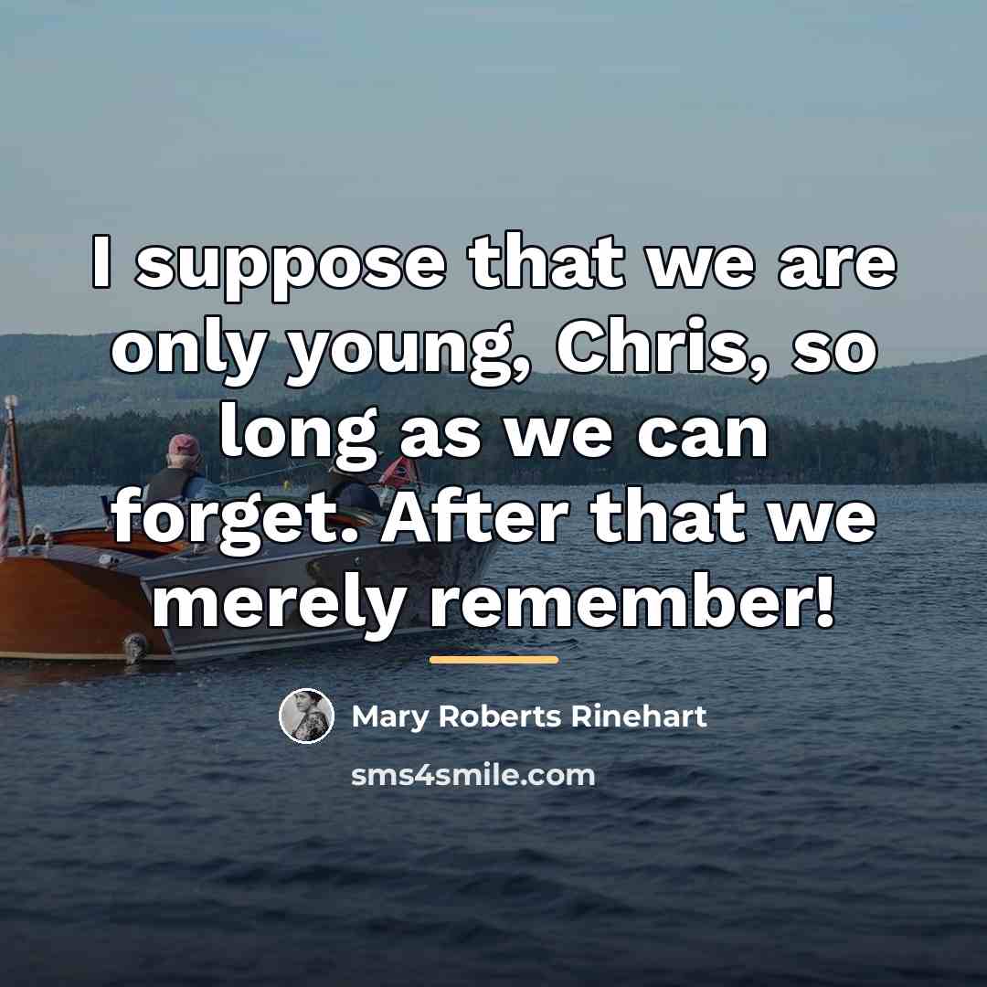 “I suppose that we are only young, Chris, so long…” quote by Mary Roberts Rinehart