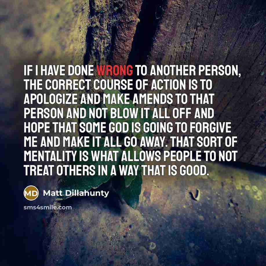 “If I have done wrong to another person, the correct…” quote by Matt Dillahunty