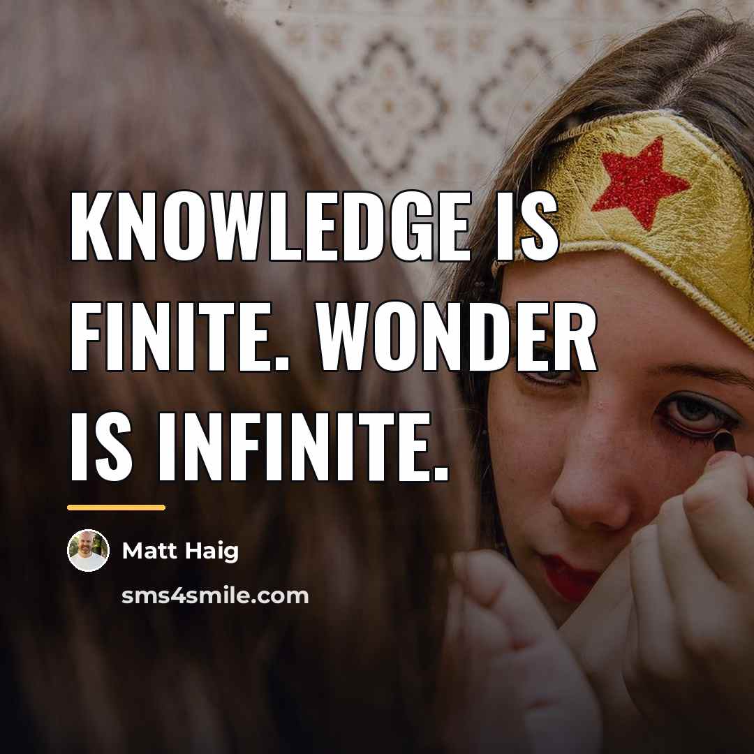 “Knowledge is finite. Wonder is infinite.…” quote by Matt Haig