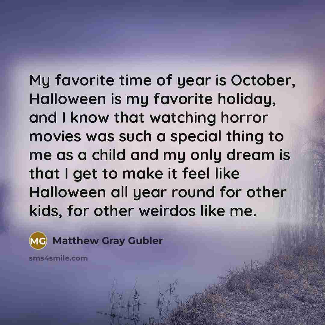 “My favorite time of year is October, Halloween is my…” quote by Matthew Gray Gubler