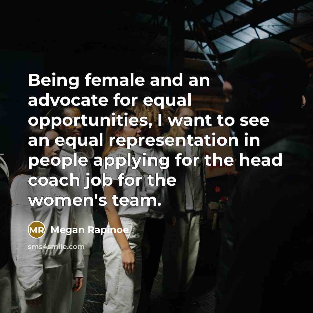 “Being female and an advocate for equal opportunities, I want…” quote by Megan Rapinoe