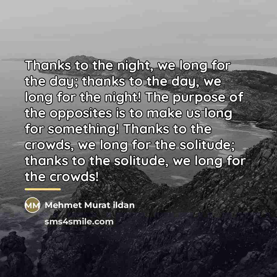 “Thanks to the night, we long for the day; thanks…” quote by Mehmet Murat Ildan