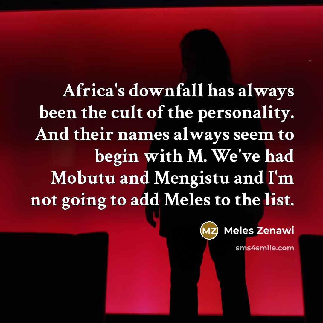 “Africa's downfall has always been the cult of the personality.…” quote by Meles Zenawi