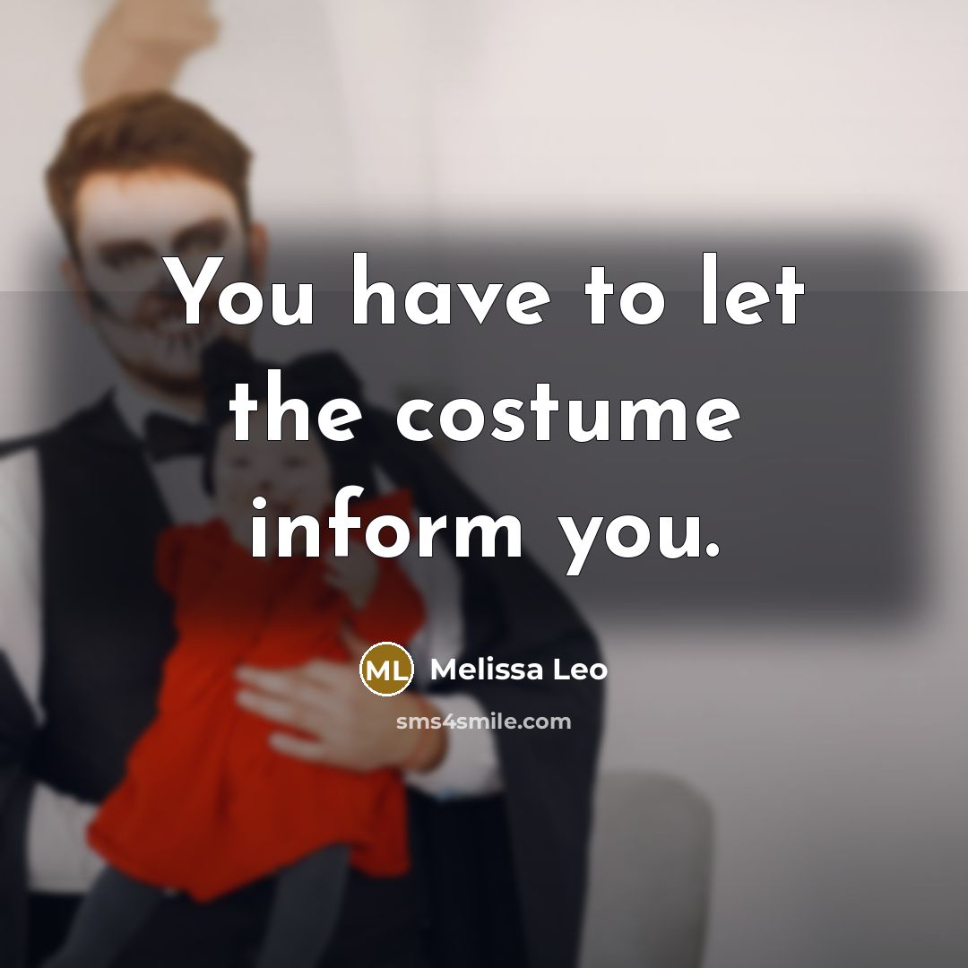 “You have to let the costume inform you.…” quote by Melissa Leo