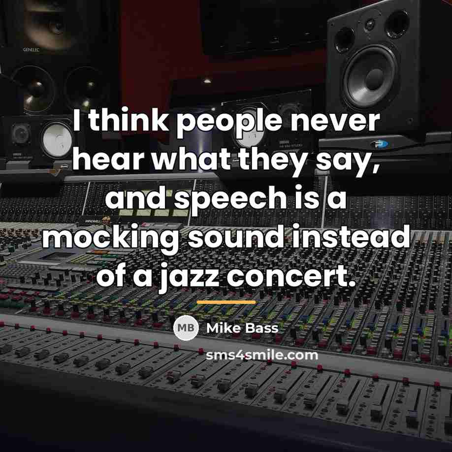 “I think people never hear what they say, and speech…” quote by Mike Bass