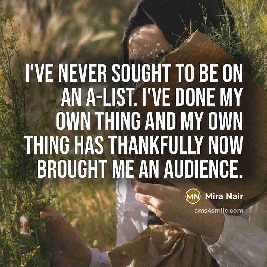 “I've never sought to be on an A-list. I've done…” quote by Mira Nair