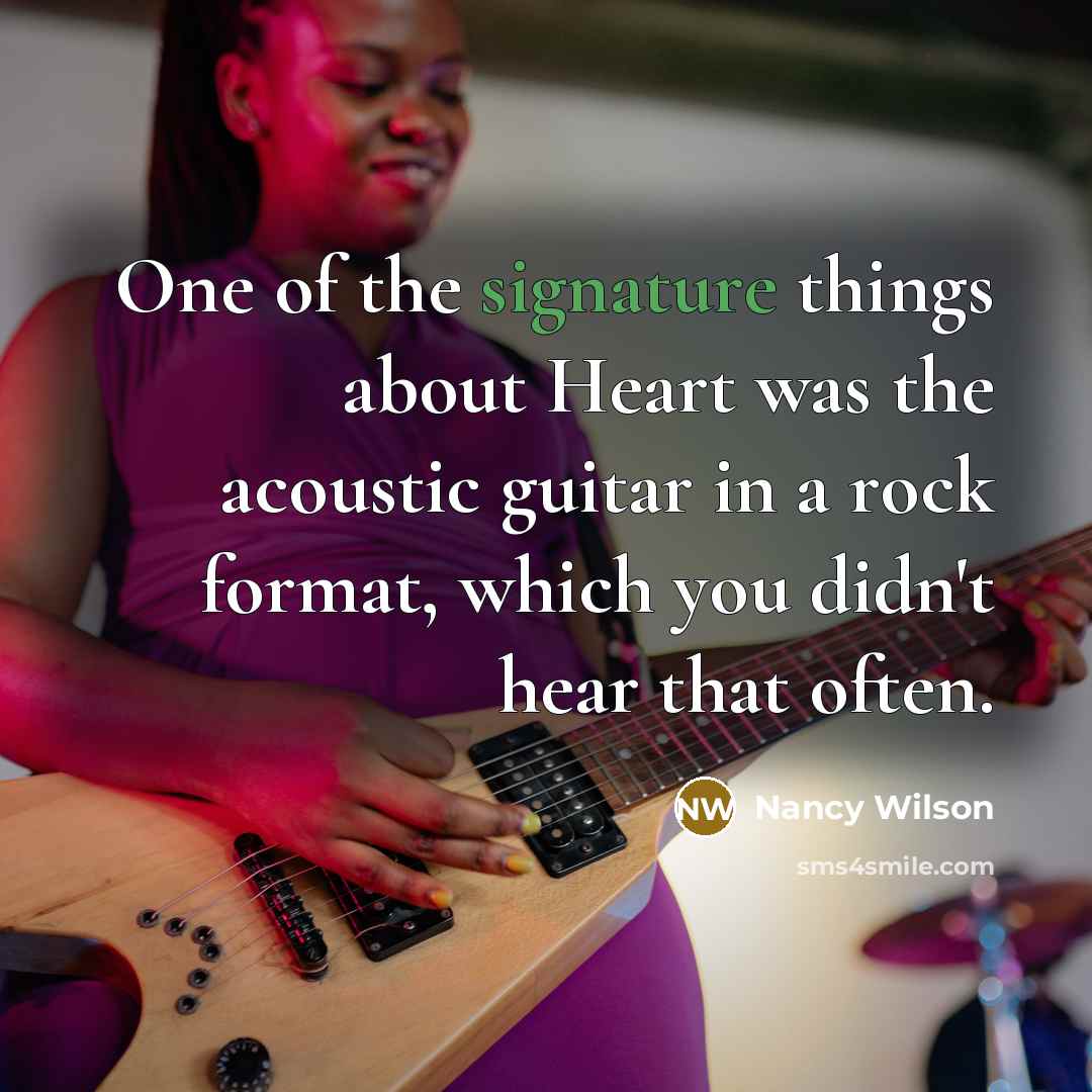 “One of the signature things about Heart was the acoustic…” quote by Nancy Wilson