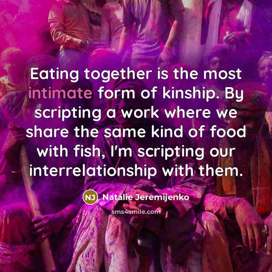 “Eating together is the most intimate form of kinship. By…” quote by Natalie Jeremijenko