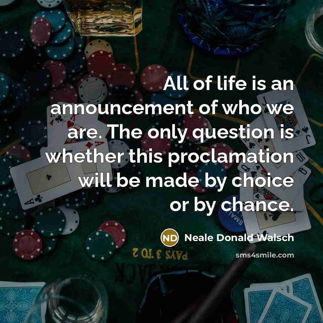 “All of life is an announcement of who we are.…” quote by Neale Donald Walsch
