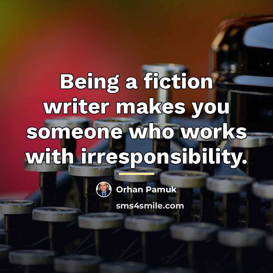 “Being a fiction writer makes you someone who works with…” quote by Orhan Pamuk