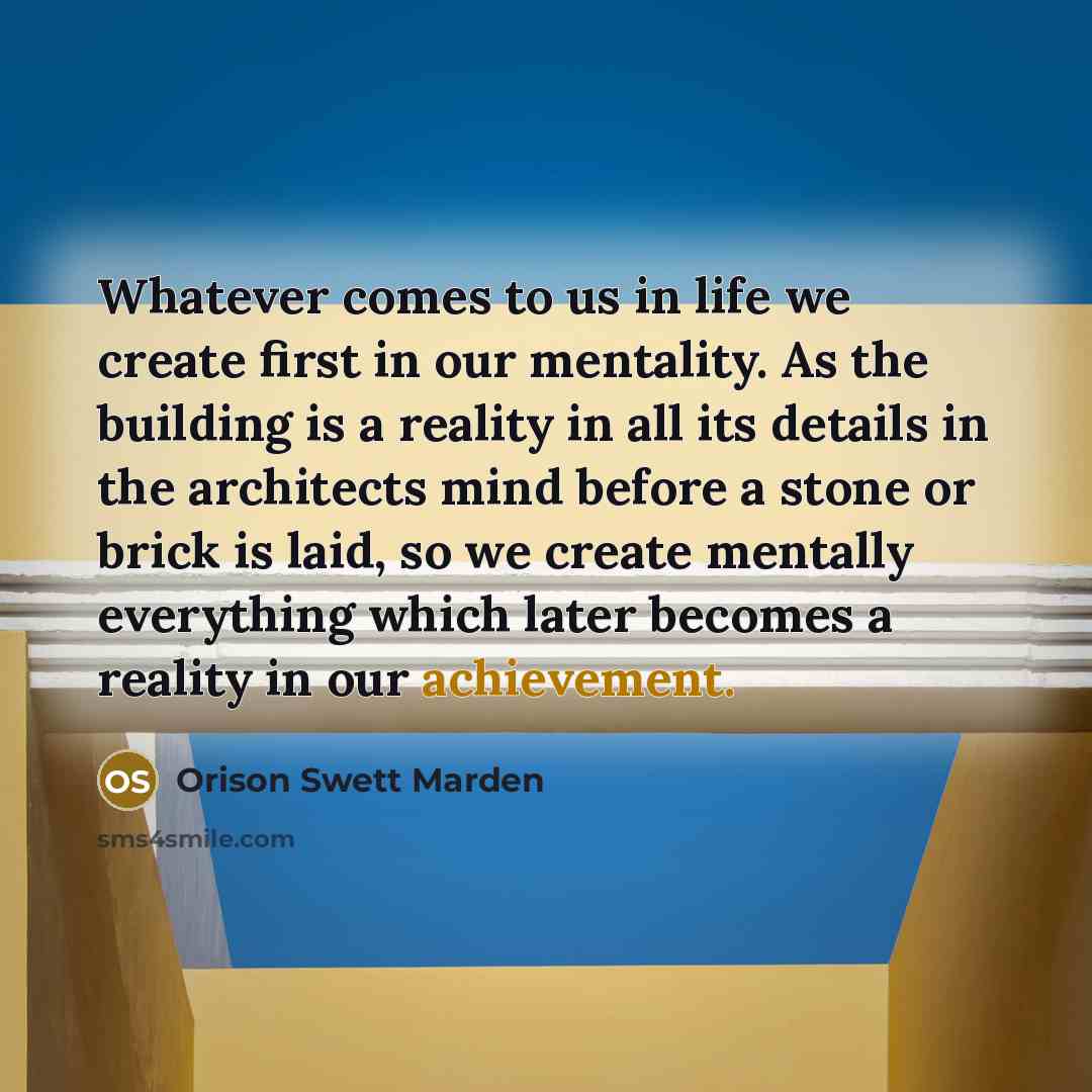 “Whatever comes to us in life we create first in…” quote by Orison Swett Marden
