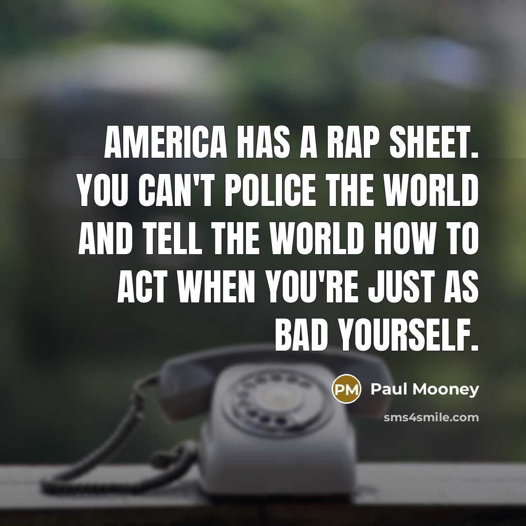 “America has a rap sheet. You can't police the world…” quote by Paul Mooney