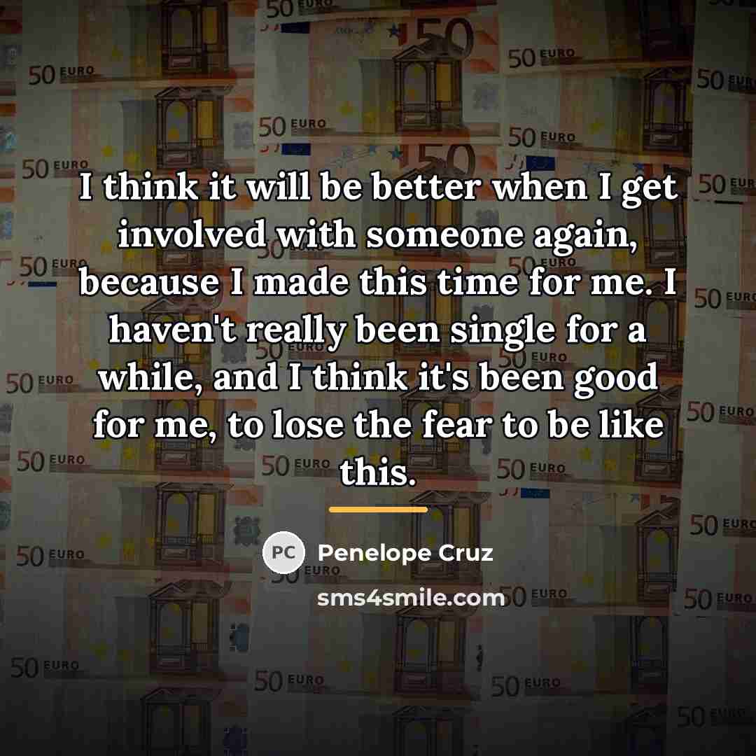“I think it will be better when I get involved…” quote by Penelope Cruz