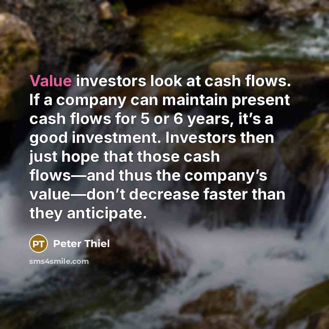 “Value investors look at cash flows. If a company can…” quote by Peter Thiel