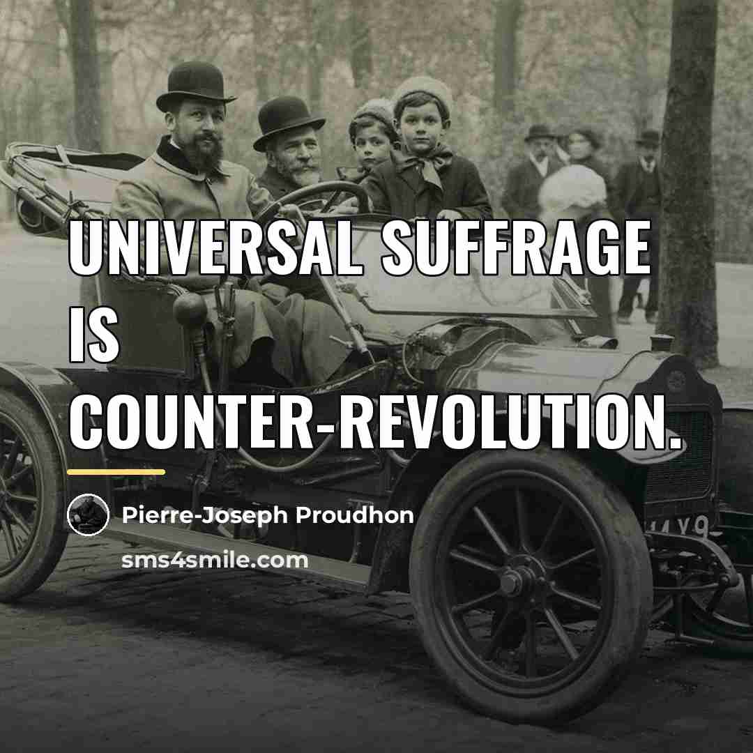 “Universal suffrage is counter-revolution.…” quote by Pierre-Joseph Proudhon