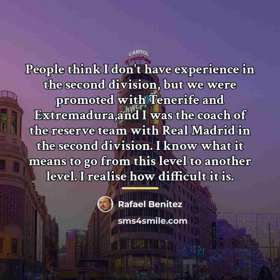 “People think I don't have experience in the second division,…” quote by Rafael Benitez