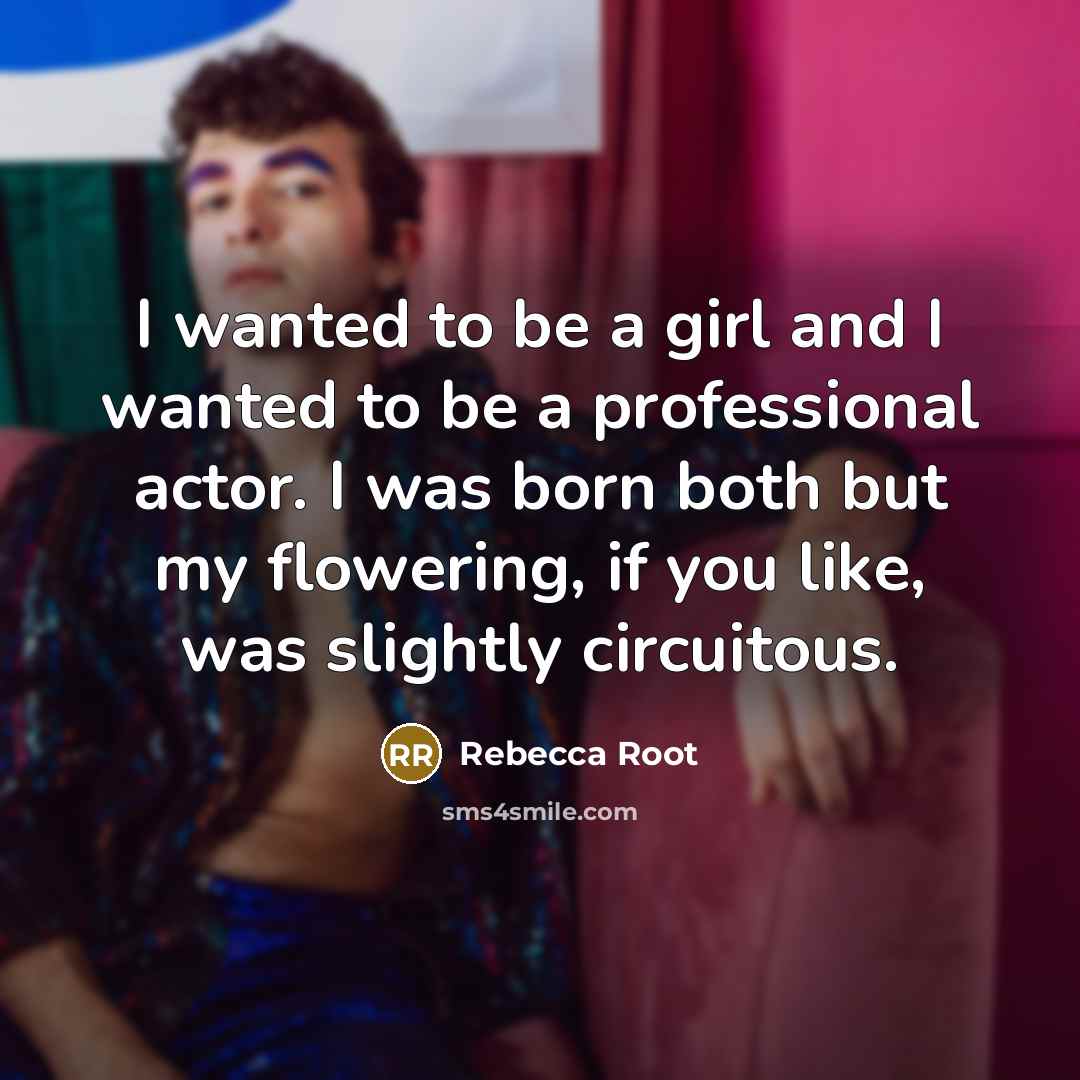 “I wanted to be a girl and I wanted to…” quote by Rebecca Root