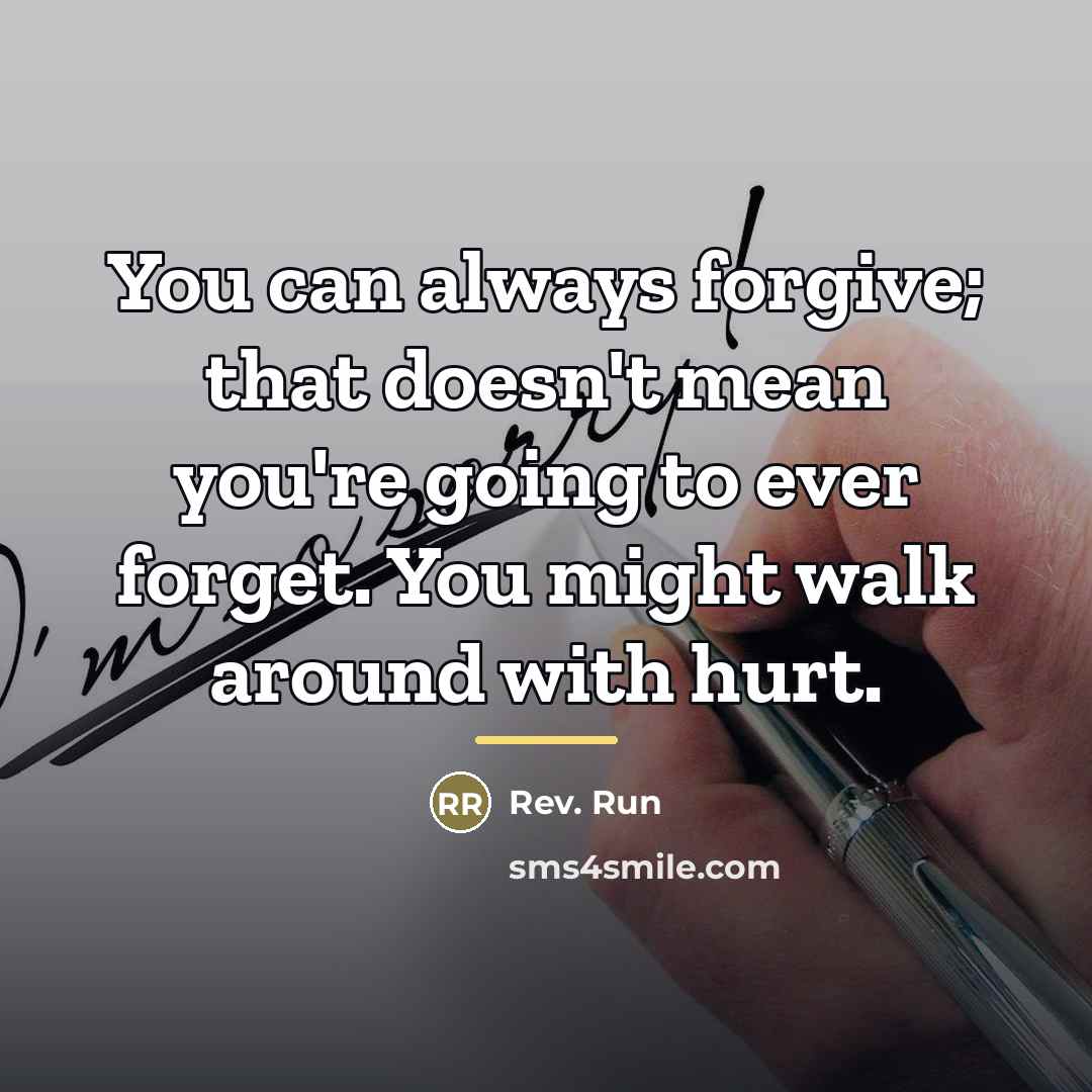 “You can always forgive; that doesn't mean you're going to…” quote by Rev. Run