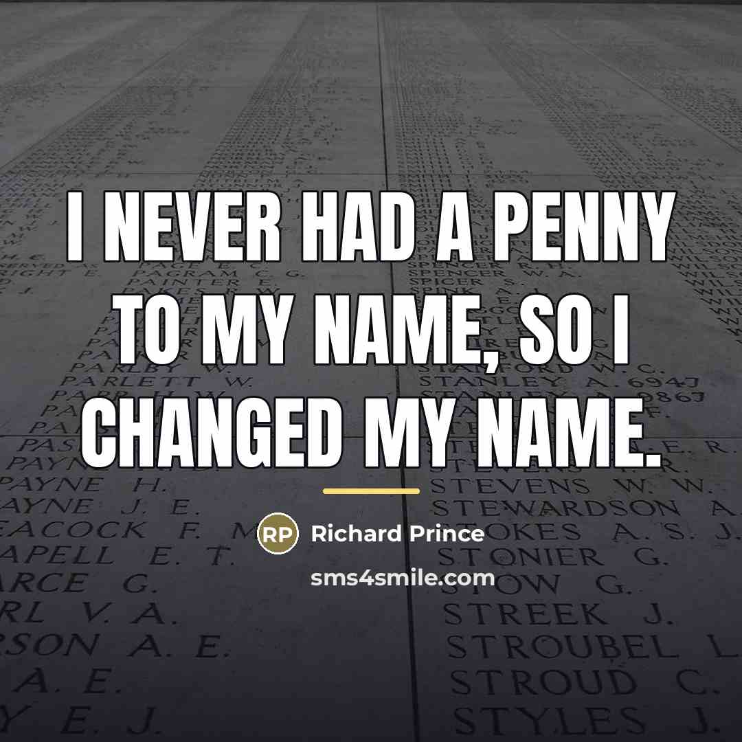 “I never had a penny to my name, so I…” quote by Richard Prince
