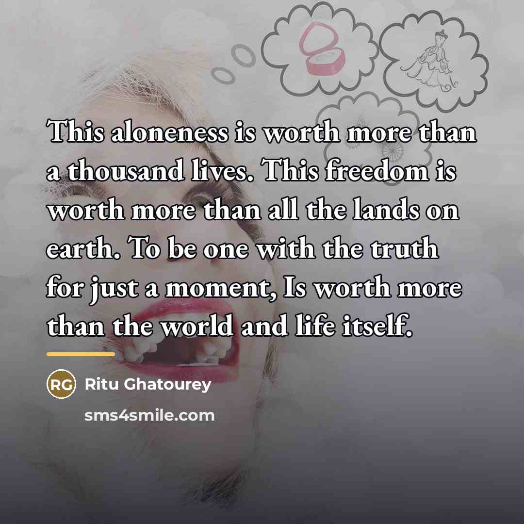“This aloneness is worth more than a thousand lives. This…” quote by Ritu Ghatourey