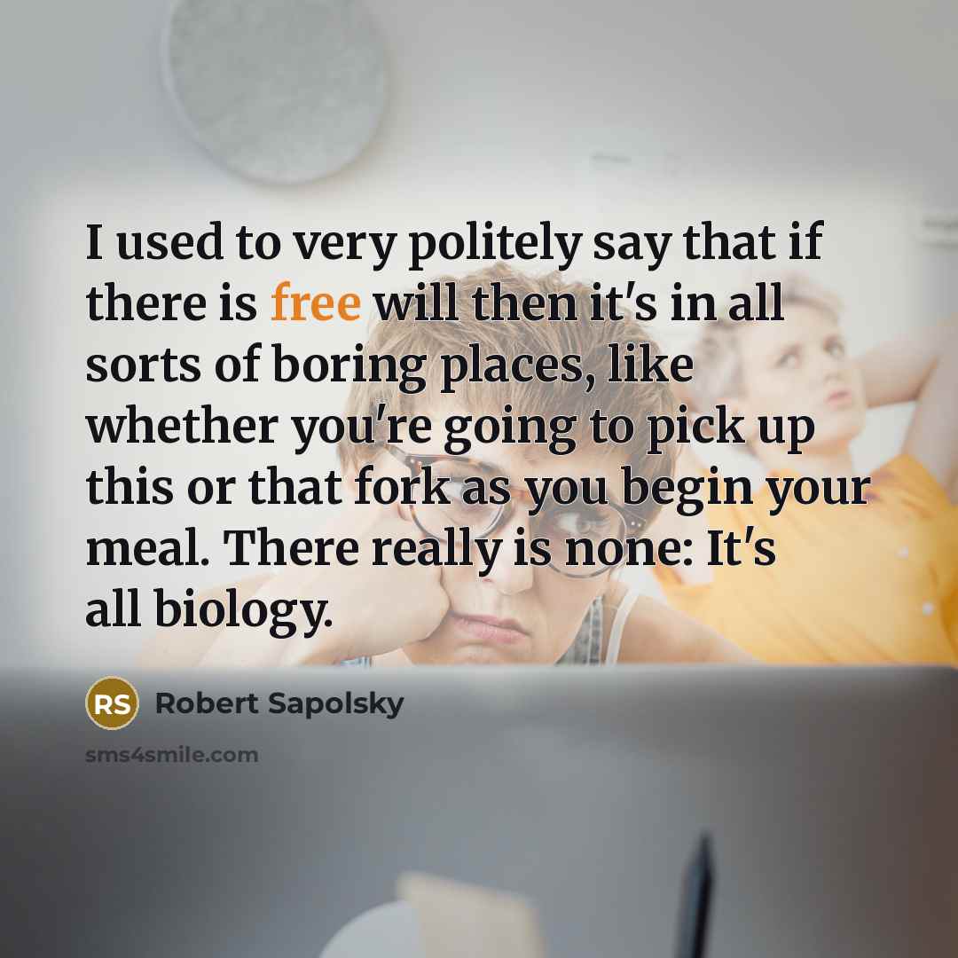 “I used to very politely say that if there is…” quote by Robert Sapolsky