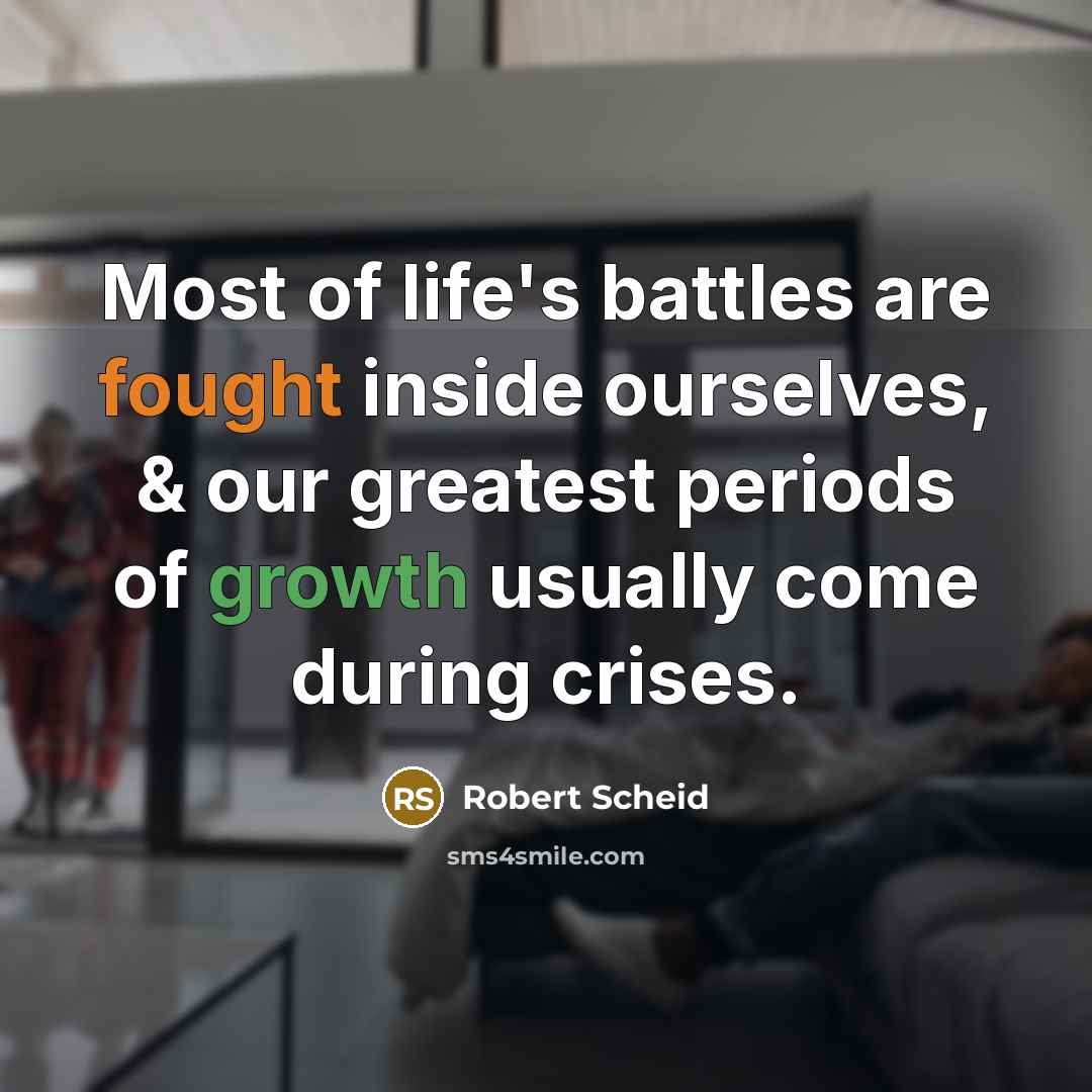 “Most of life's battles are fought inside ourselves, & our…” quote by Robert Scheid