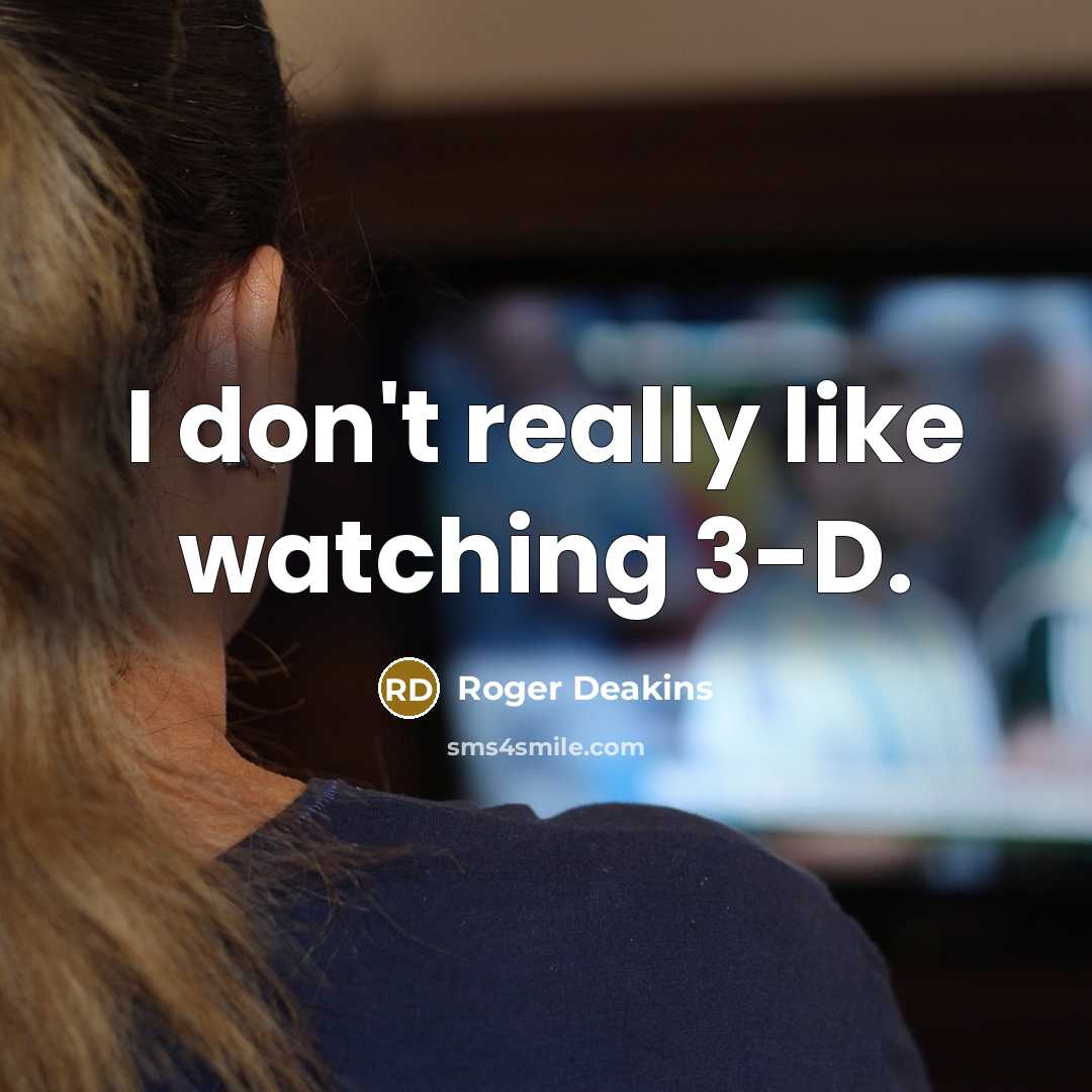 “I don't really like watching 3-D.…” quote by Roger Deakins